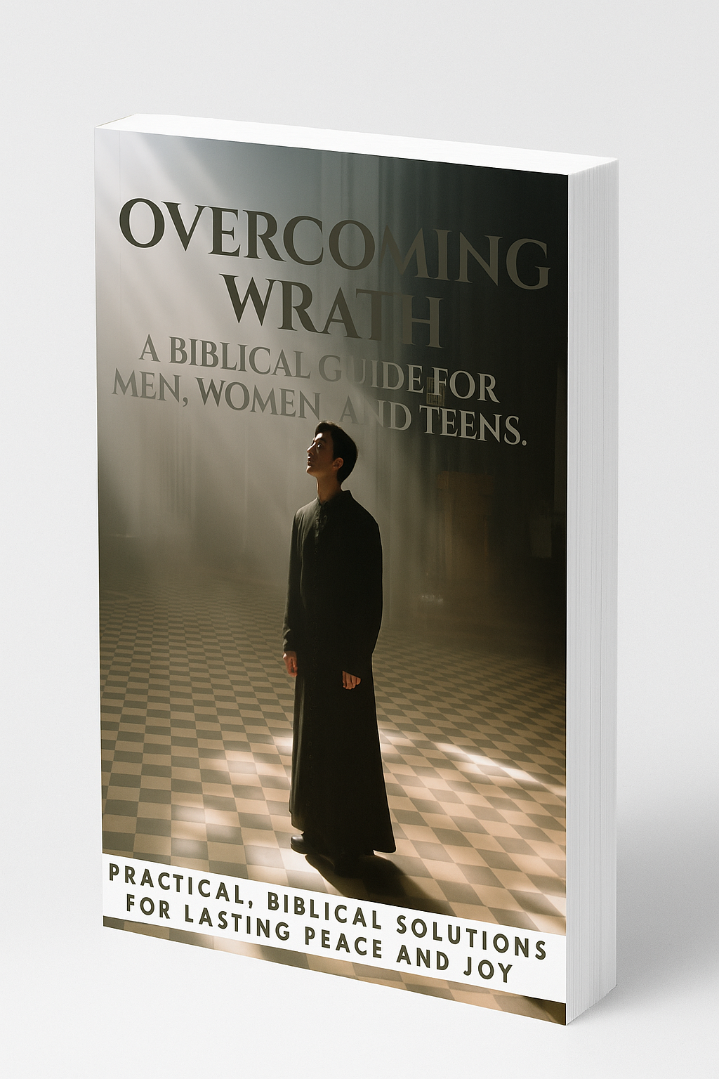 Overcoming Wrath: A Biblical Guide For Men,Women and Teens.
